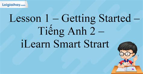 Giải Lesson 1 Getting Started Tiếng Anh 2 Ilearn Smart Strart