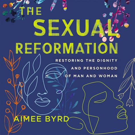 Sexual Reformation Restoring The Dignity And Personhood Of Man And