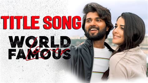 World Famous Lover Title Song Vijay Deverakonda Raashi Khanna