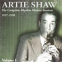Complete Rhythm Makers Sessions 1937-38, Vol. 1: Artie Shaw, Artie Shaw ...