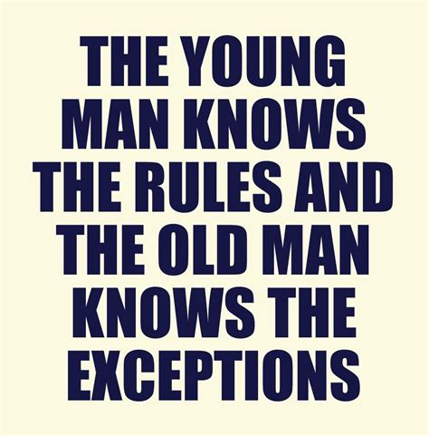 The Young Man Knows The Rules And The Old Man Knows The Exceptions
