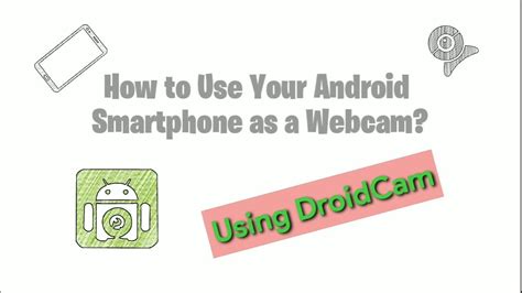 How To Use Your Android Smartphone As A Webcam Using Droidcam Youtube