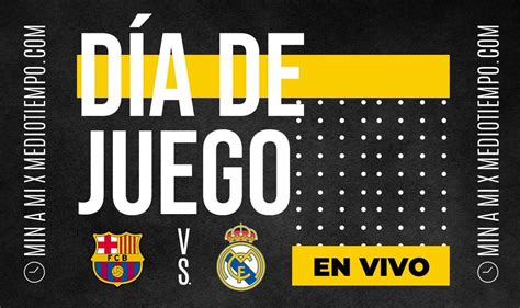 Barcelona Vs Real Madrid En Vivo Transmisi N Online Cl Sico Gratis Mediotiempo