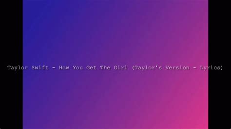 taylor swift how you get the girl taylor s version lyrics youtube