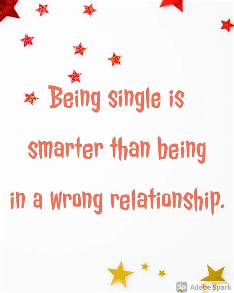 Being Single Is Smarter Than Being In A Wrong Relationship Single Women Quotes Single Humor