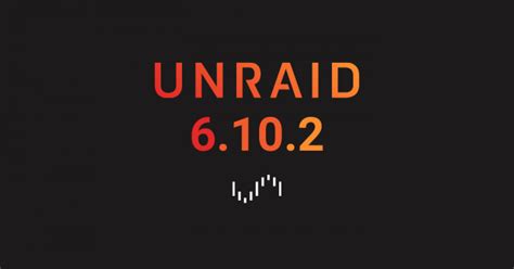 Unraid Unraid Os Version 6102 Now Available