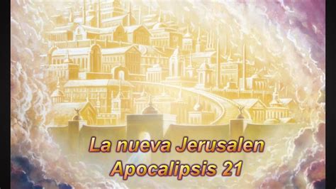 La Nueva Jerusalen Apocalipsis 21 Youtube