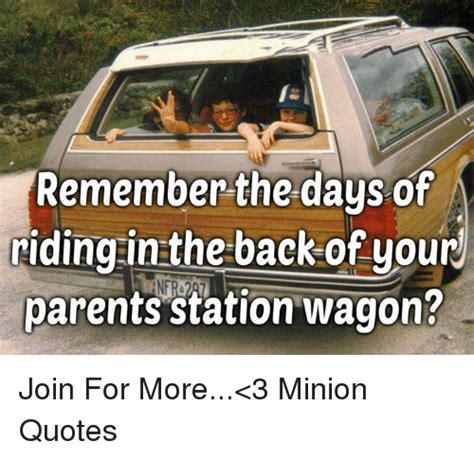 Remember The Days Of Iding Inthe Back Of Your Parents Station Wagon