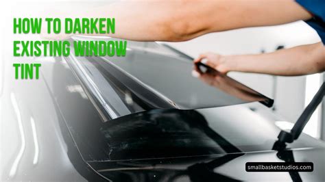 How To Darken Existing Window Tint Professional Tips