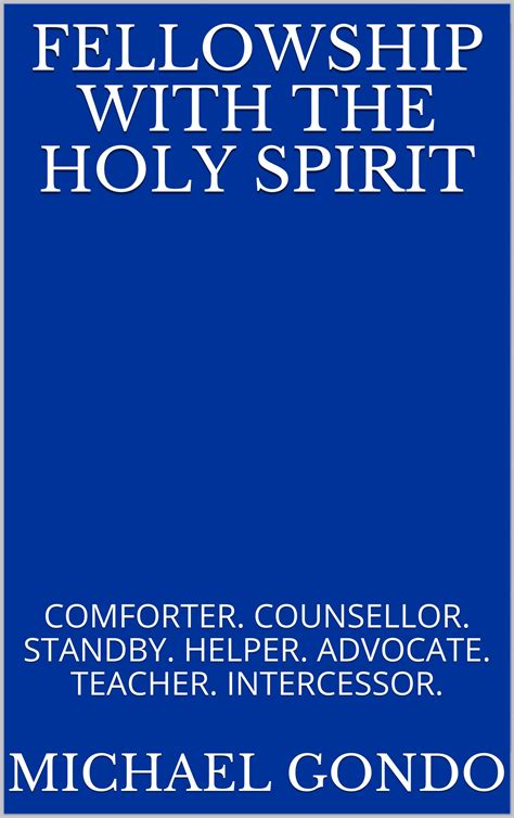 Fellowship With The Holy Spirit Comforter Counsellor Standby Helper