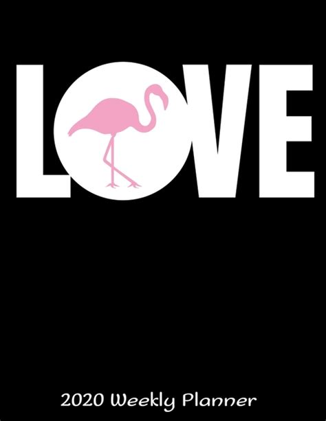 Love 2020 Weekly Planner 2020 Pink Flamingo Planner Daily Weekly And Monthly Planners The