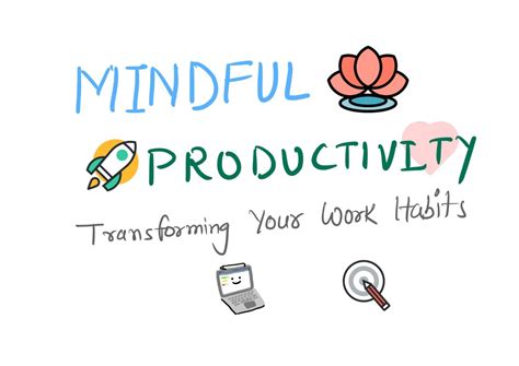 Transforming Your Work Habits How Mindful Productivity Can Help You