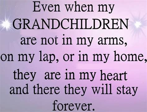 Even When My Grandchildren Are Not In Grandchildren Quotes Grandson