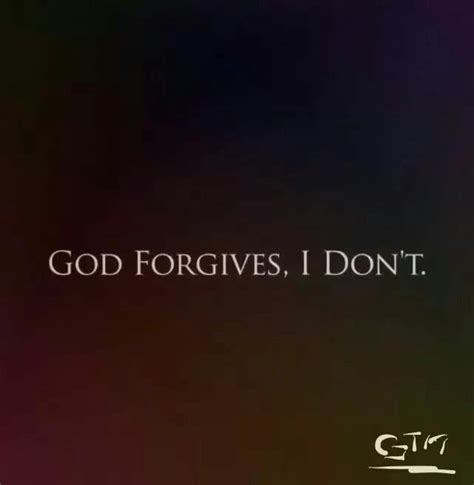 I Dont God Forgives Forgiveness Quotes