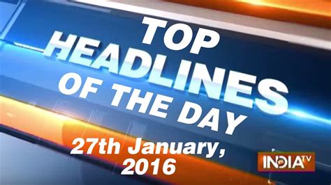 Top Headlines Of The Day 27th January 2016 India Tv Youtube