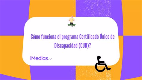 Cómo funciona el programa Certificado Único de Discapacidad CUD iMedias