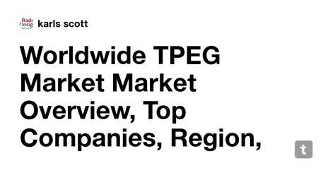 Worldwide Tpeg Market Market Overview Top Companies Region
