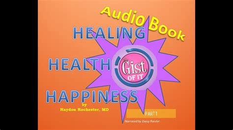 The Gist Of It For Healing Health Happiness By Haydon Rochester P1