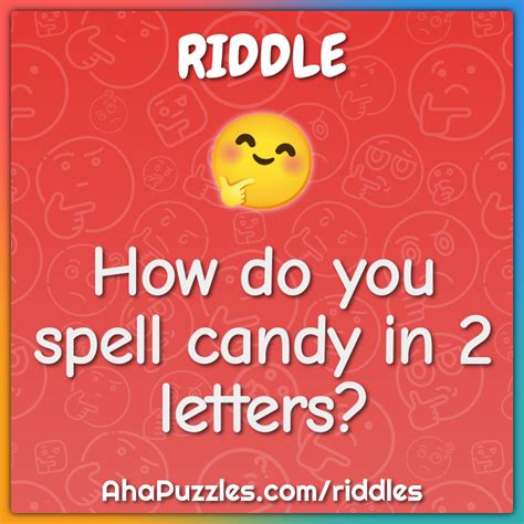 How Do You Spell Candy In 2 Letters Riddle And Answer Aha Puzzles