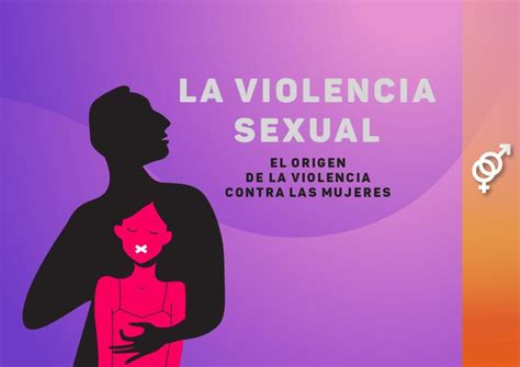 La Violencia Sexual El Origen De La Violencia Contra Las Mujeres