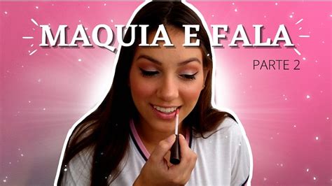 Maquia E Fala Parte2 Youtube