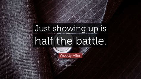 Woody Allen Quote “just Showing Up Is Half The Battle”