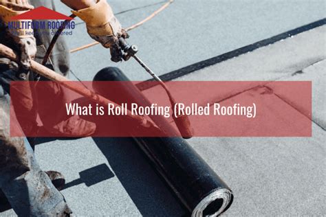 What Is Roll Roofing Rolled Roofing Multiform Roofing