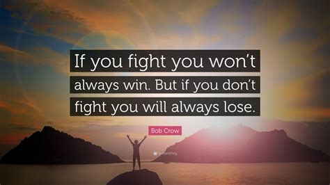 bob crow quote “if you fight you won t always win but if you don t fight you will always lose