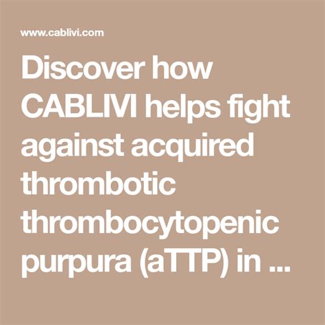 discover how cablivi helps fight against acquired thrombotic thrombocytopenic purpura attp in
