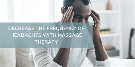 Decrease The Frequency Of Headaches With Massage Therapy • Life