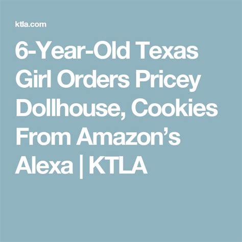6 Year Old Texas Girl Orders Pricey Dollhouse Cookies From Amazons Alexa Ktla Alexa Texas