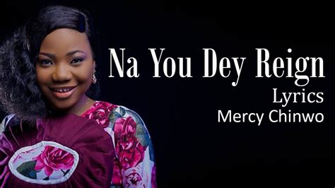 Na You Dey Reign With Lyrics Mercy Chinwo Gospel Songs Lyrics Youtube