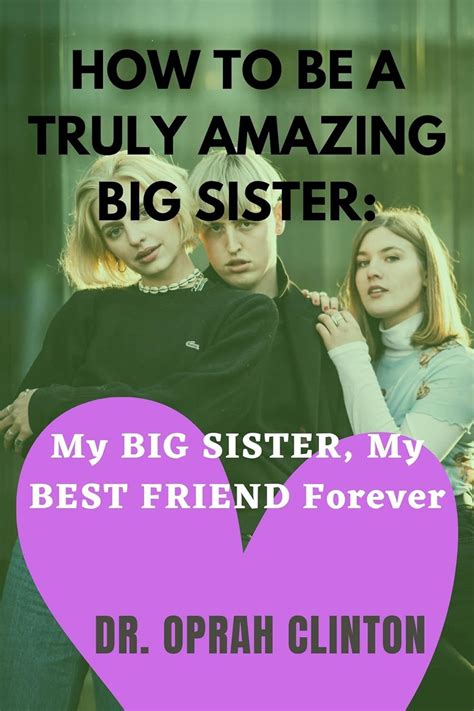 How To Be A Truly Amazing Big Sister My Big Sister My Best Friend
