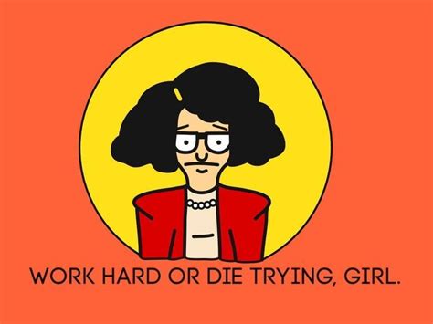 Die trying is an exaggerated way of saying to try really hard. in other words, you will use your last ounce of strength to accomplish the goal. Tina Belcher Quote-Work hard or die trying girl. High Quality | Etsy in 2020 | Tina belcher ...