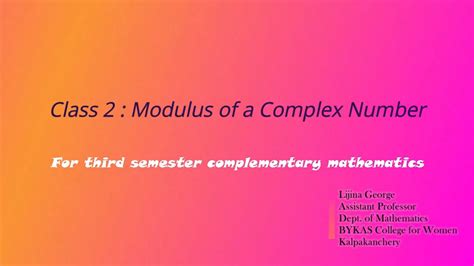 Modulus Of Complex Numbers Class For Rd Sem Bsc Complementary Mathematics Youtube