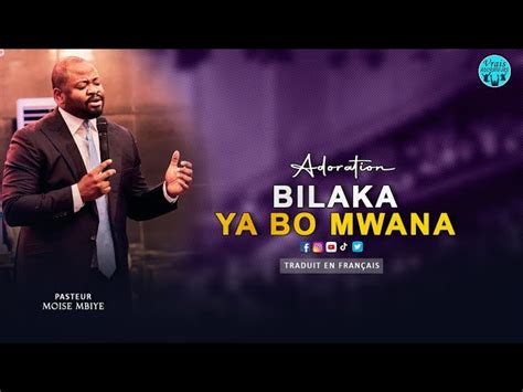 Pasteur Moise Mbiye Adoration Bilaka Ya Bo Mwana Traduit En