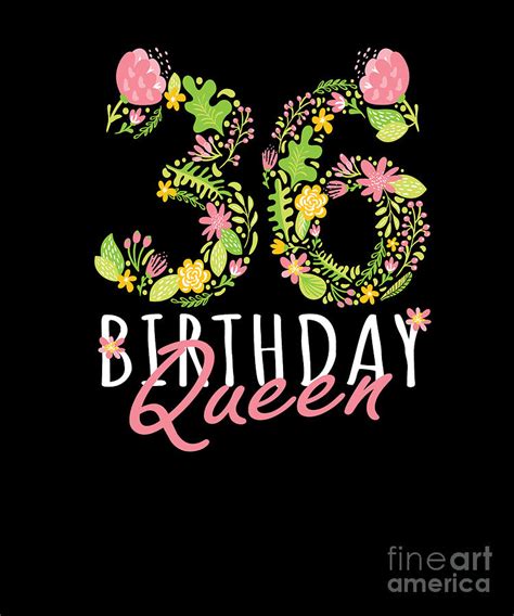 36th Birthday Queen 36 Years Old Woman Floral Bday Theme Product Digital Art By Art Grabitees