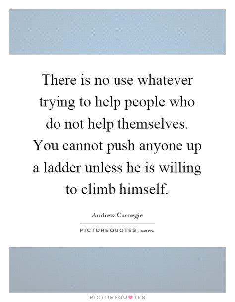 There Is No Use Whatever Trying To Help People Who Do Not Help