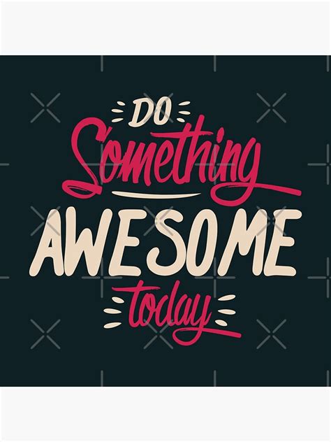 Do Something Awesome Today Best Motivational And Inspirational