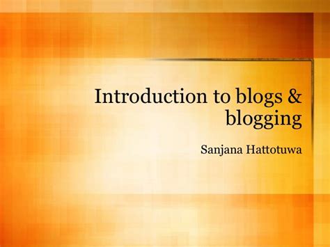 Introduction To Blogs And Blogging