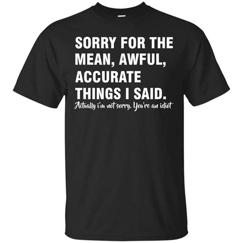 sarcasm idiot t shirts sorry for the mean awful accurate things i will say hoodies swe… trong 2019