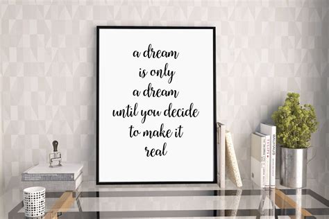 a dream is only a dream until you decide to make it real etsy