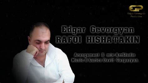 Edgar Gevorgyan Rafoi Hishatakin Youtube