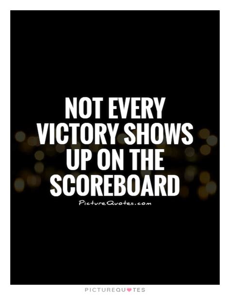 Not Every Victory Shows Up On The Scoreboard Picture Quotes