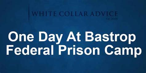 One Day At Bastrop Federal Prison Camp White Collar Advice