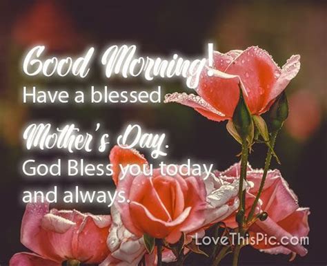 good morning have a blessed mother s day god bless you today and always pictures photos and
