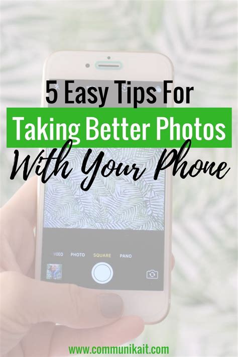 5 Easy Tips For Taking Better Photos With Your Phone Take Better