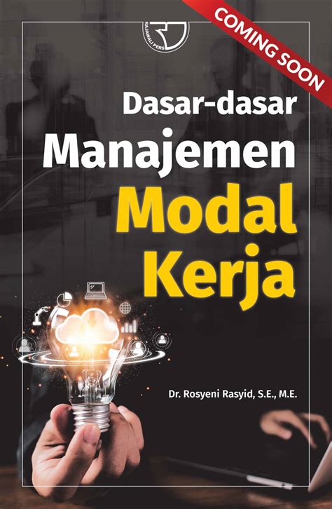 Dasar-Dasar Manajemen Modal Kerja - Dr. Rosyeni Rasyid, S.E., M.E