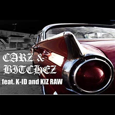 Carz And Bitchez Feat K Id And Kiz Raw Explicit By Billionz