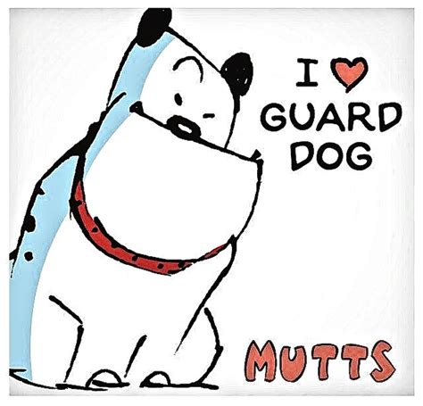 I Love Guard Dog ~ Mutts Mutts Comics Mutt Guard Dogs